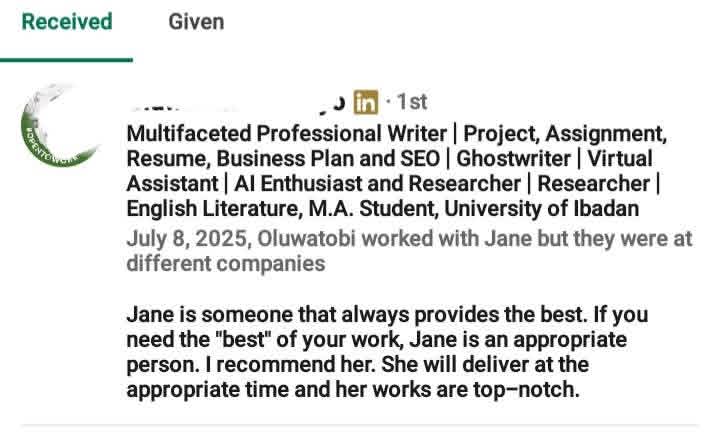 LinkedIn recommendation received in July 2025 from Oluwatobi, a professional writer and ghostwriter, saying Jane always provides the best, recommending her, and noting she delivers at the appropriate time and that her work is top-notch.
